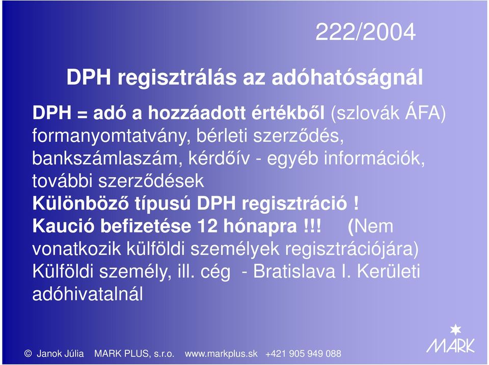 szerződések Különböző típusú DPH regisztráció! Kaució befizetése 12 hónapra!