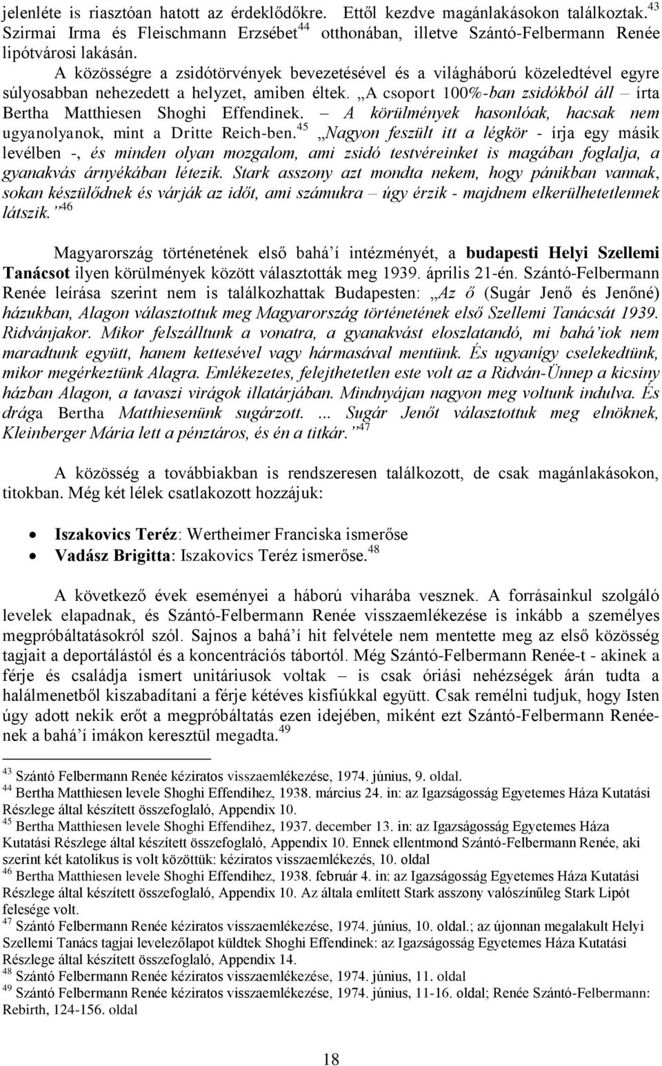 A csoport 100%-ban zsidókból áll írta Bertha Matthiesen Shoghi Effendinek. A körülmények hasonlóak, hacsak nem ugyanolyanok, mint a Dritte Reich-ben.