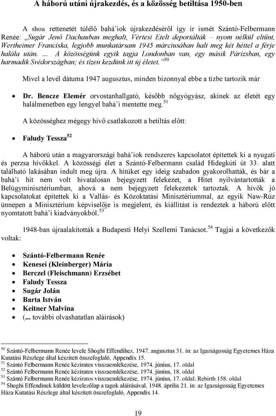 ... A közösségünk egyik tagja Londonban van, egy másik Párizsban, egy harmadik Svédországban; és tízen kezdünk itt új életet.