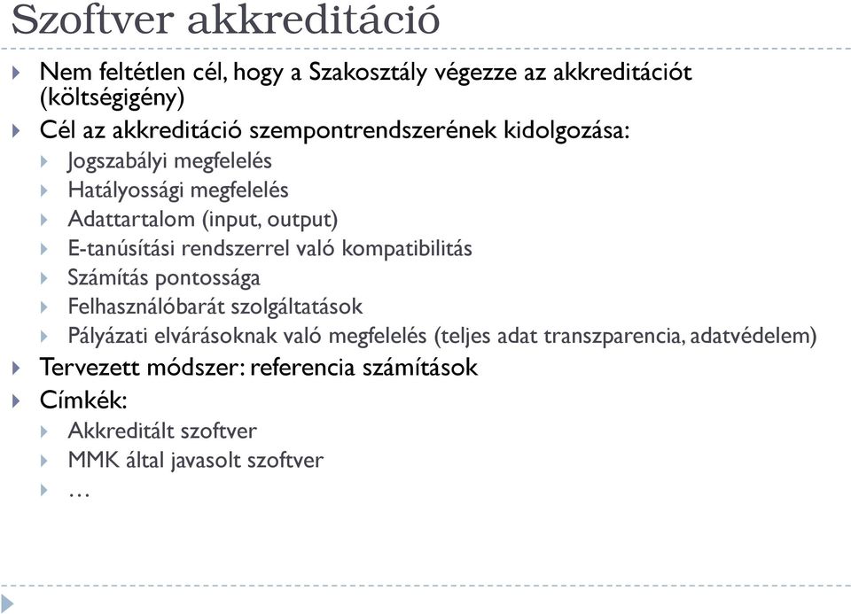 rendszerrel való kompatibilitás Számítás pontossága Felhasználóbarát szolgáltatások Pályázati elvárásoknak való megfelelés