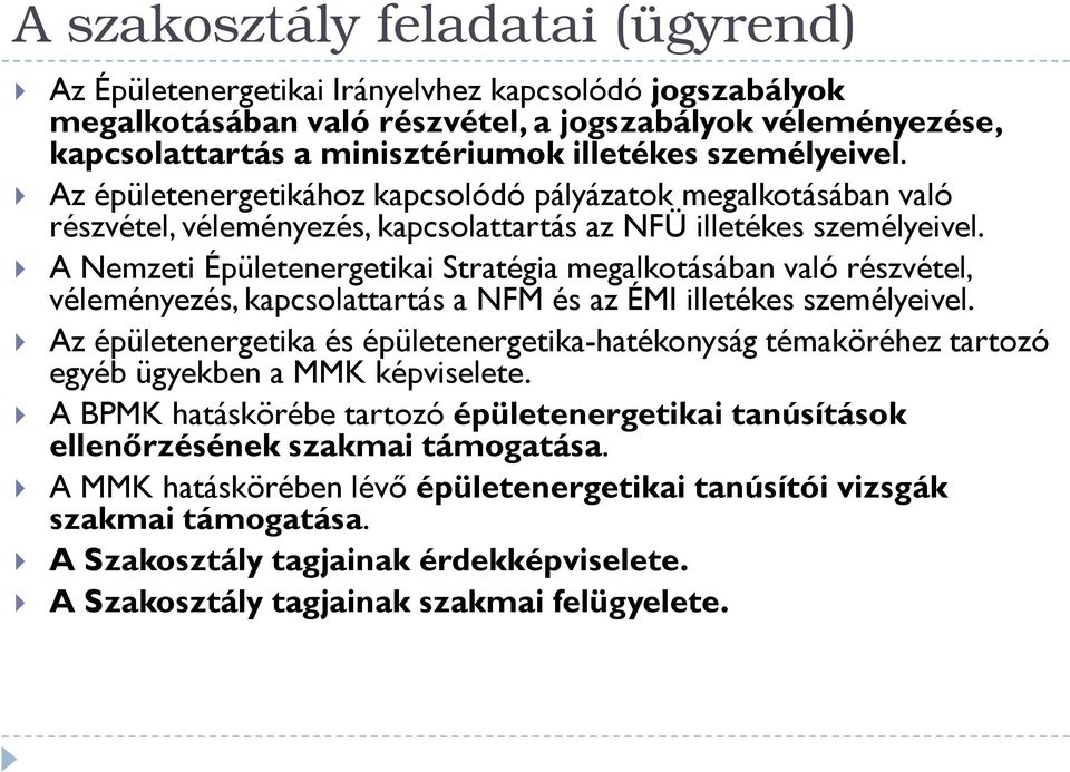 A Nemzeti Épületenergetikai Stratégia megalkotásában való részvétel, véleményezés, kapcsolattartás a NFM és az ÉMI illetékes személyeivel.