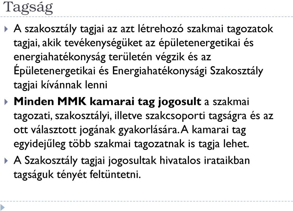 kamarai tag jogosult a szakmai tagozati, szakosztályi, illetve szakcsoporti tagságra és az ott választott jogának gyakorlására.