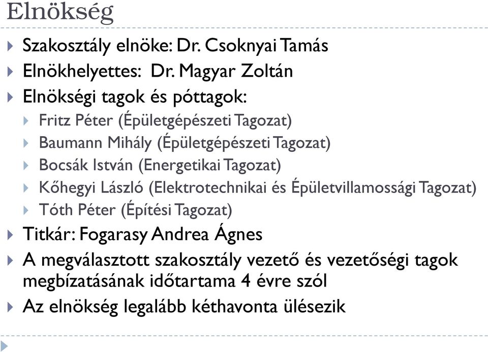 Tagozat) Bocsák István (Energetikai Tagozat) Kőhegyi László (Elektrotechnikai és Épületvillamossági Tagozat) Tóth Péter