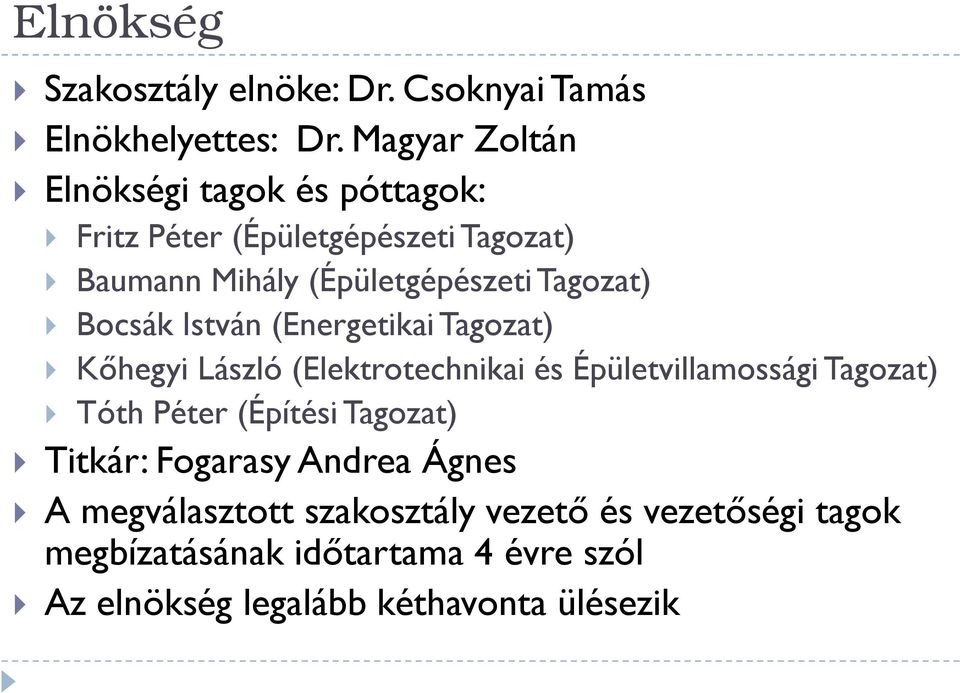 Tagozat) Bocsák István (Energetikai Tagozat) Kőhegyi László (Elektrotechnikai és Épületvillamossági Tagozat) Tóth Péter