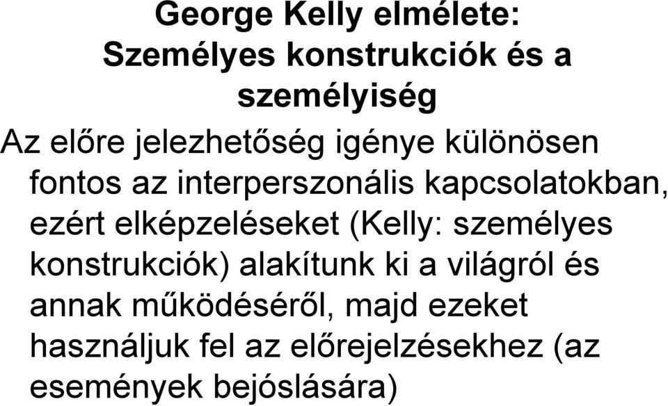 (Kelly: személyes konstrukciók) alakítunk ki a világról és annak