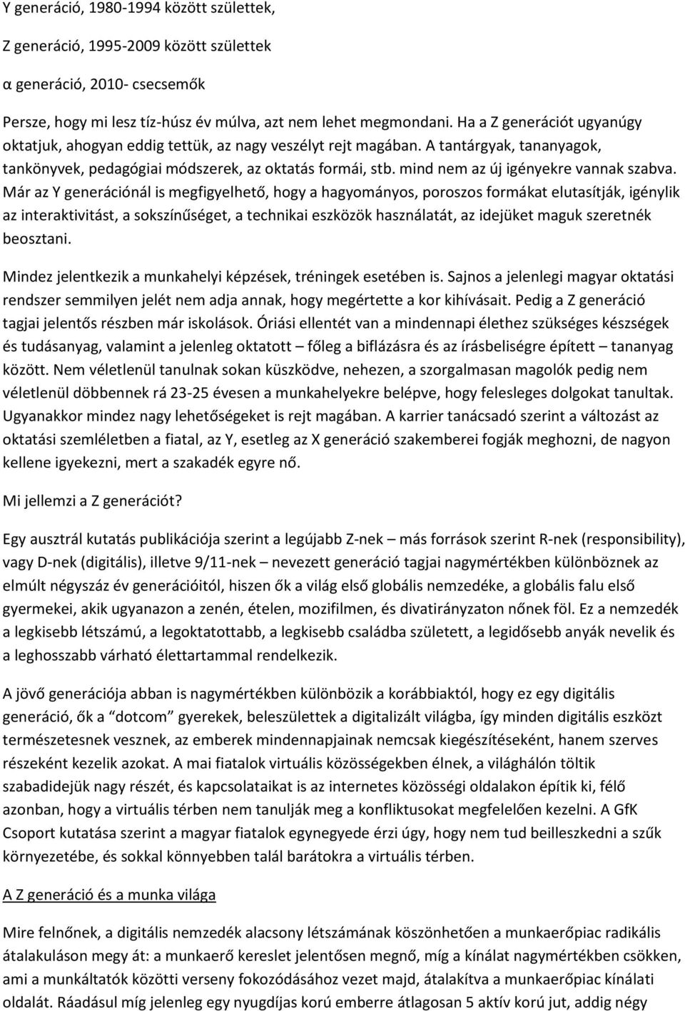 mind nem az új igényekre vannak szabva.