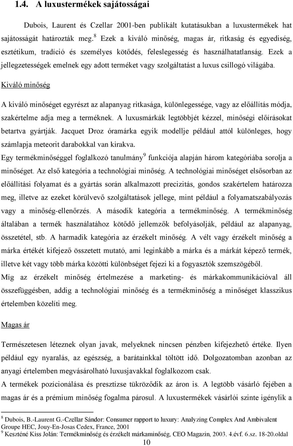 Ezek a jellegzetességek emelnek egy adott terméket vagy szolgáltatást a luxus csillogó világába.