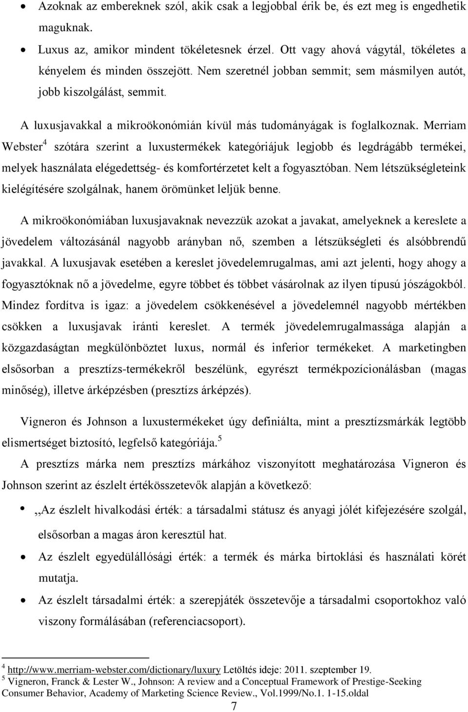 A luxusjavakkal a mikroökonómián kívül más tudományágak is foglalkoznak.