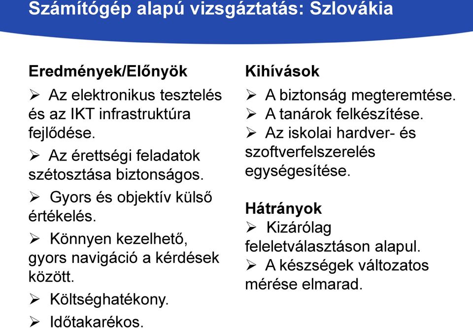 Könnyen kezelhető, gyors navigáció a kérdések között. Költséghatékony. Időtakarékos. Kihívások A biztonság megteremtése.
