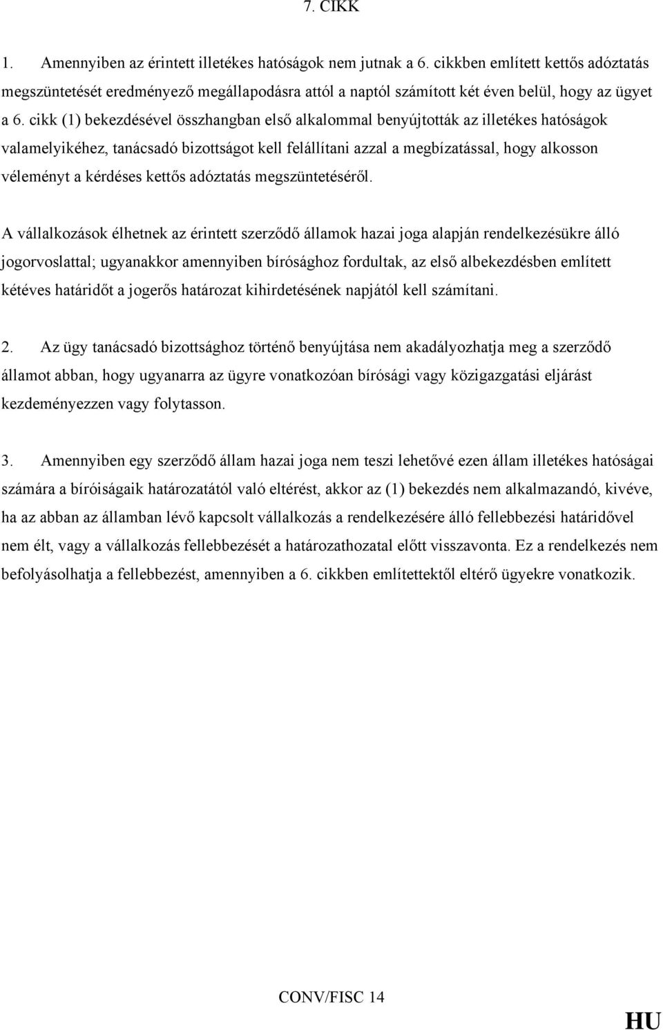 cikk (1) bekezdésével összhangban első alkalommal benyújtották az illetékes hatóságok valamelyikéhez, tanácsadó bizottságot kell felállítani azzal a megbízatással, hogy alkosson véleményt a kérdéses