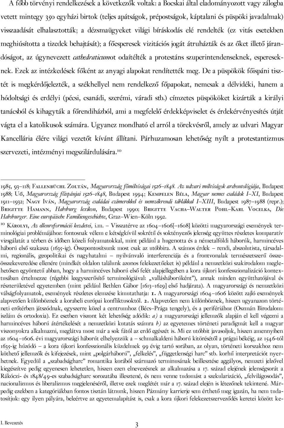 járandóságot, az úgynevezett cathedraticumot odaítélték a protestáns szuperintendenseknek, espereseknek. Ezek az intézkedések főként az anyagi alapokat rendítették meg.