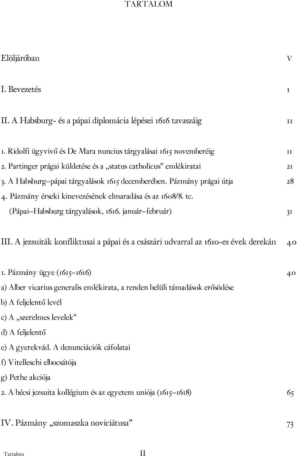 (Pápai Habsburg tárgyalások, 1616. január február) 31 III. A jezsuiták konfliktusai a pápai és a császári udvarral az 1610-es évek derekán 40 1.