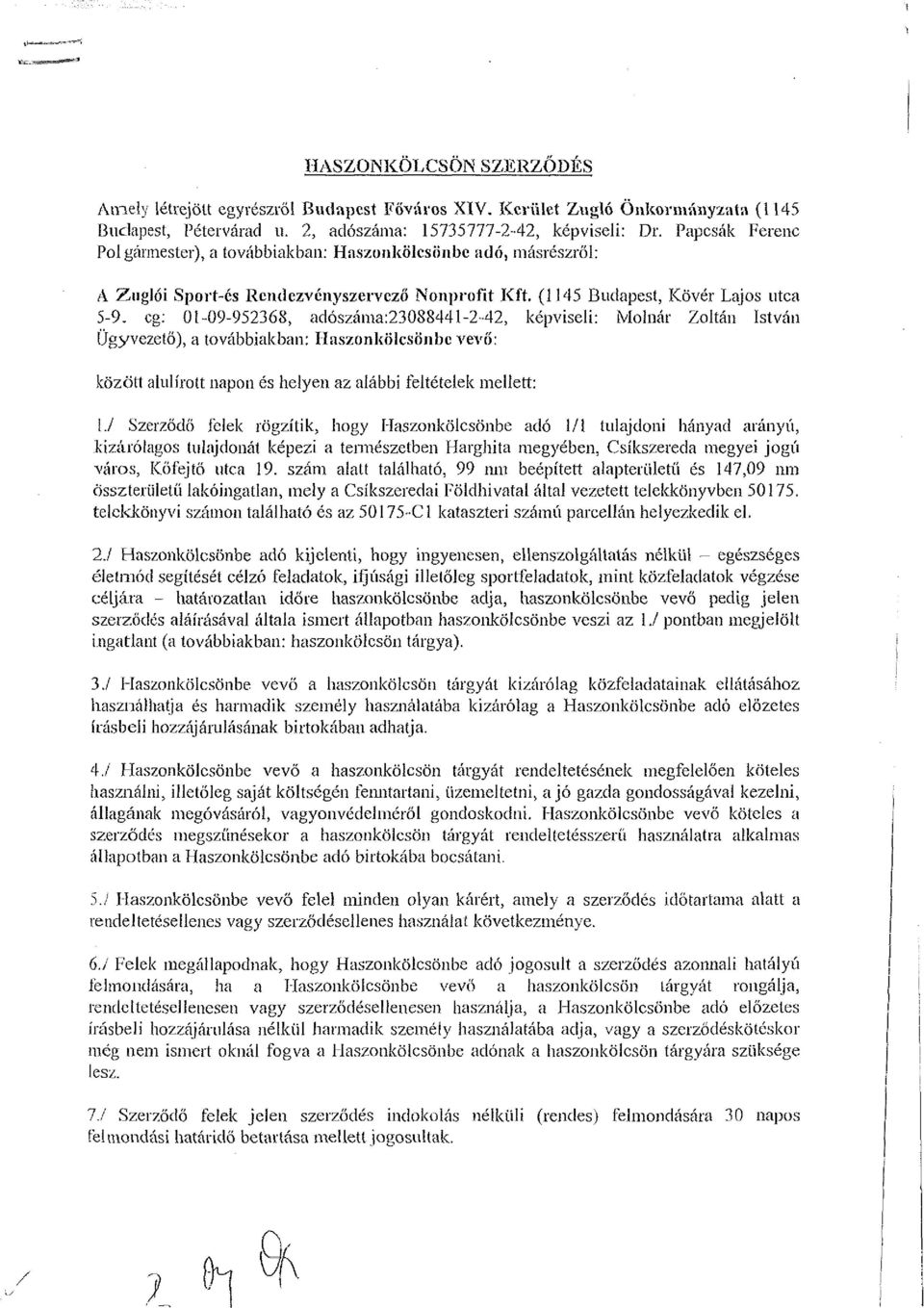 cg: 01-09-952368, adószáma:23088441-2-42, képviseli: Molnár Zoltán István Ügyvezető), a továbbiakban: Haszonkölcsönbe vevő: között alulírott napon és helyen az alábbi feltételek mellett: [.