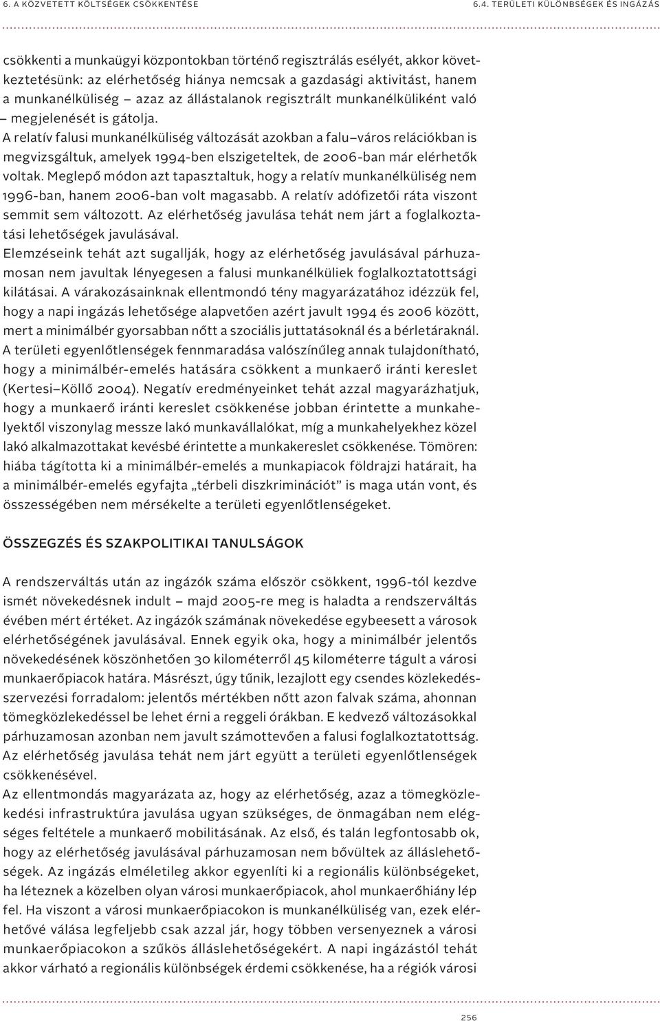 A relatív falusi munkanélküliség változását azokban a falu város relációkban is megvizsgáltuk, amelyek 1994-ben elszigeteltek, de 2006-ban már elérhetők voltak.