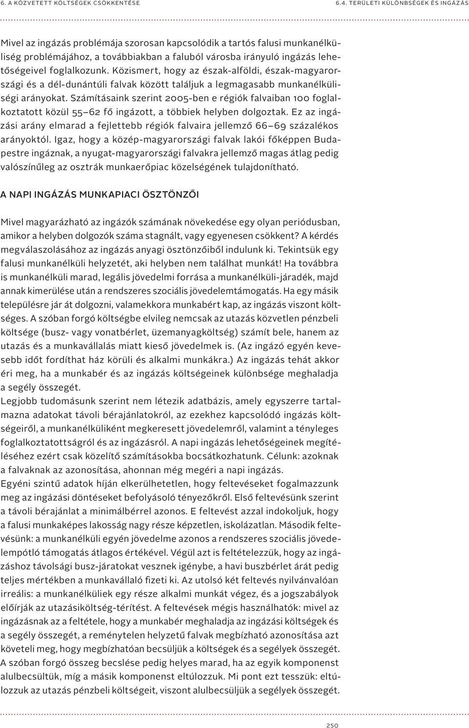 Számításaink szerint 2005-ben e régiók falvaiban 100 foglalkoztatott közül 55 62 fő ingázott, a többiek helyben dolgoztak.