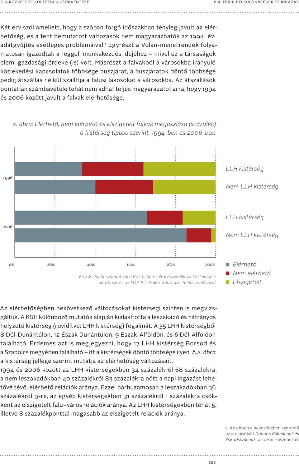 Másrészt a falvakból a városokba irányuló közlekedési kapcsolatok többsége buszjárat, a buszjáratok döntő többsége pedig átszállás nélkül szállítja a falusi lakosokat a városokba.