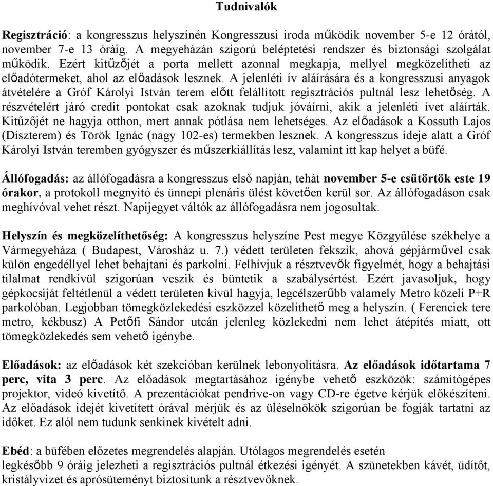 A jelenléti ív aláírására és a kongresszusi anyagok átvételére a Gróf Károlyi István terem előtt felállított regisztrációs pultnál lesz lehetőség.