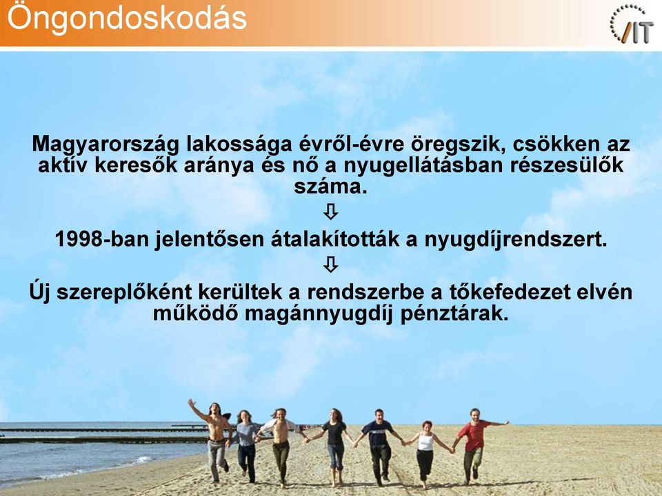 1998-ban jelentősen átalakították a nyugdíjrendszert.