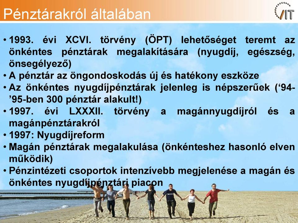 új és hatékony eszköze Az önkéntes nyugdíjpénztárak jelenleg is népszerűek ( 94-95-ben 300 pénztár alakult!) 1997. évi LXXXII.
