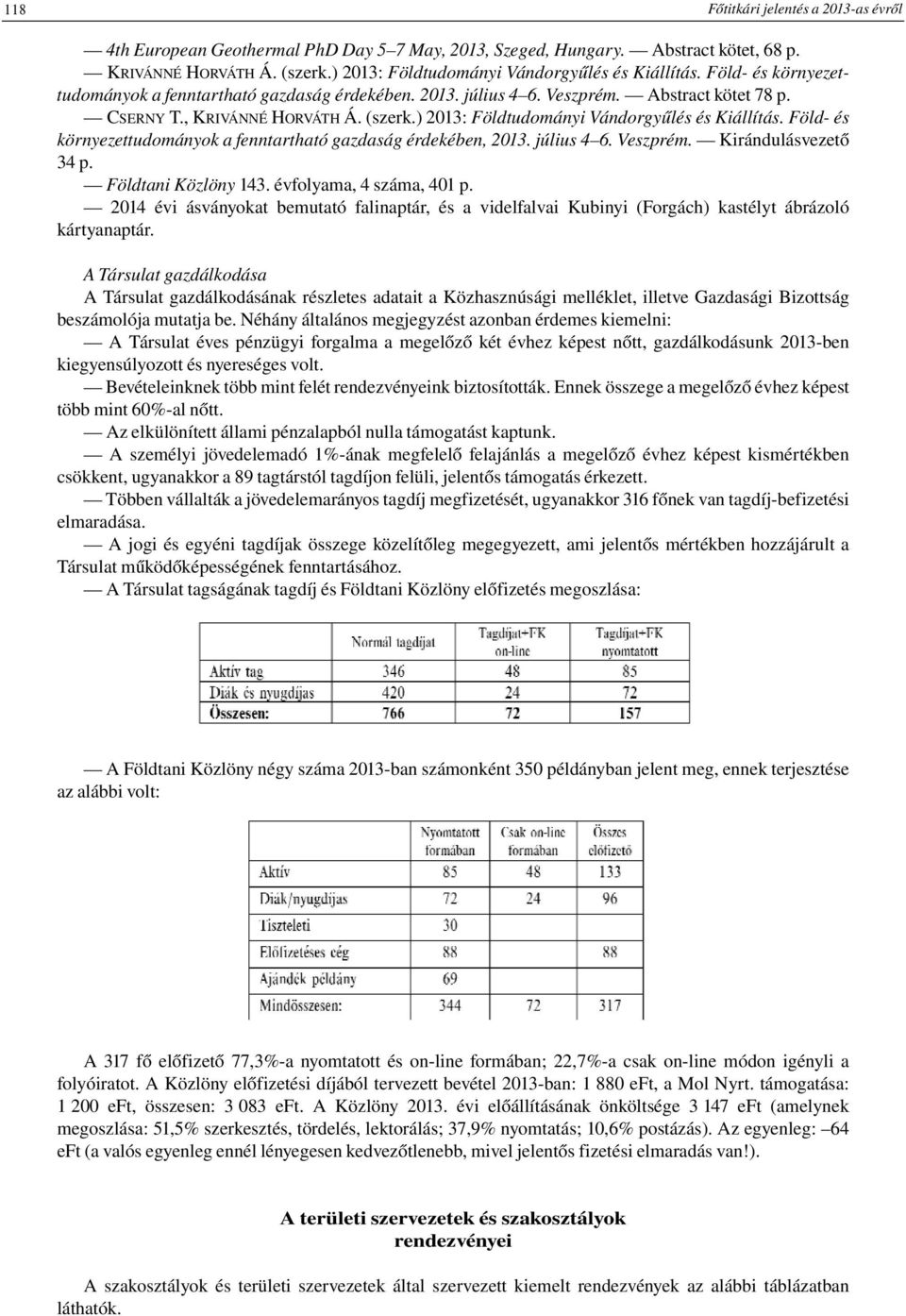 Föld- és környezettudományok a fenntartható gazdaság érdekében, 2013. július 4 6. Veszprém. Kirándulásvezető 34 p. Földtani Közlöny 143. évfolyama, 4 száma, 401 p.