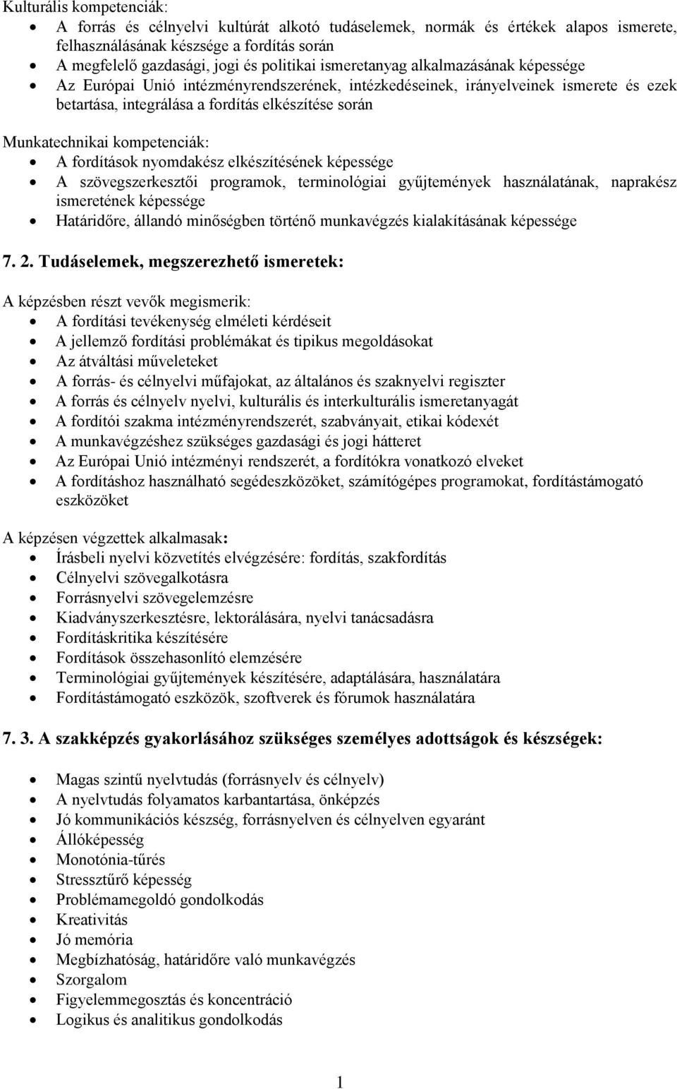 kompetenciák: A fordítások nyomdakész elkészítésének képessége A szövegszerkesztői programok, terminológiai gyűjtemények használatának, naprakész ismeretének képessége Határidőre, állandó minőségben