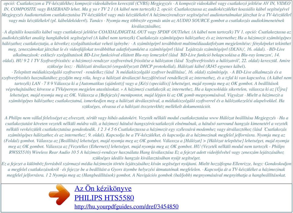 opció: Csatlakoztassa az audiokészüléket koaxiális kábel segítségével Megjegyzés Audiotartalom csatlakoztatása TV-készülékrl vagy más készülékekrl A házimozirendszer segítségével audiotartalmakat