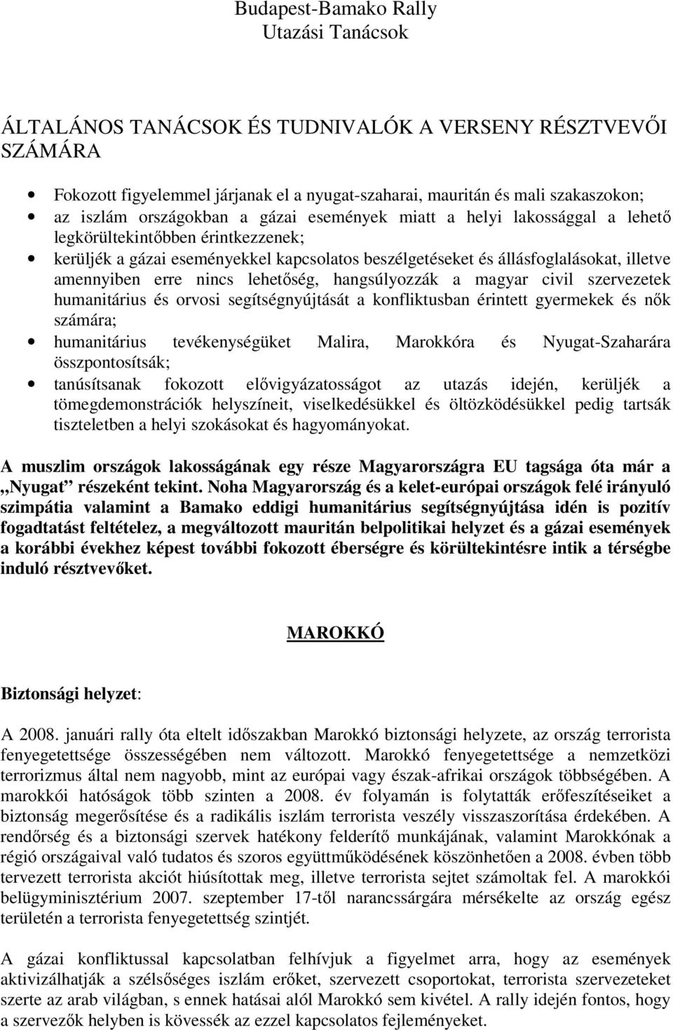 erre nincs lehetőség, hangsúlyozzák a magyar civil szervezetek humanitárius és orvosi segítségnyújtását a konfliktusban érintett gyermekek és nők számára; humanitárius tevékenységüket Malira,