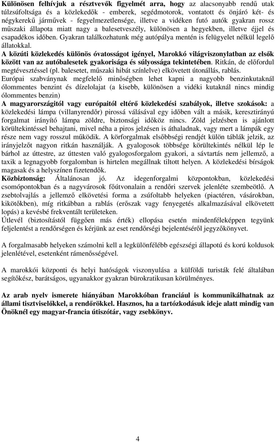 Gyakran találkozhatunk még autópálya mentén is felügyelet nélkül legelő állatokkal.