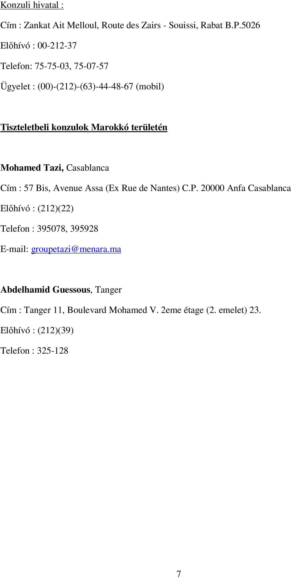 területén Mohamed Tazi, Casablanca Cím : 57 Bis, Avenue Assa (Ex Rue de Nantes) C.P.