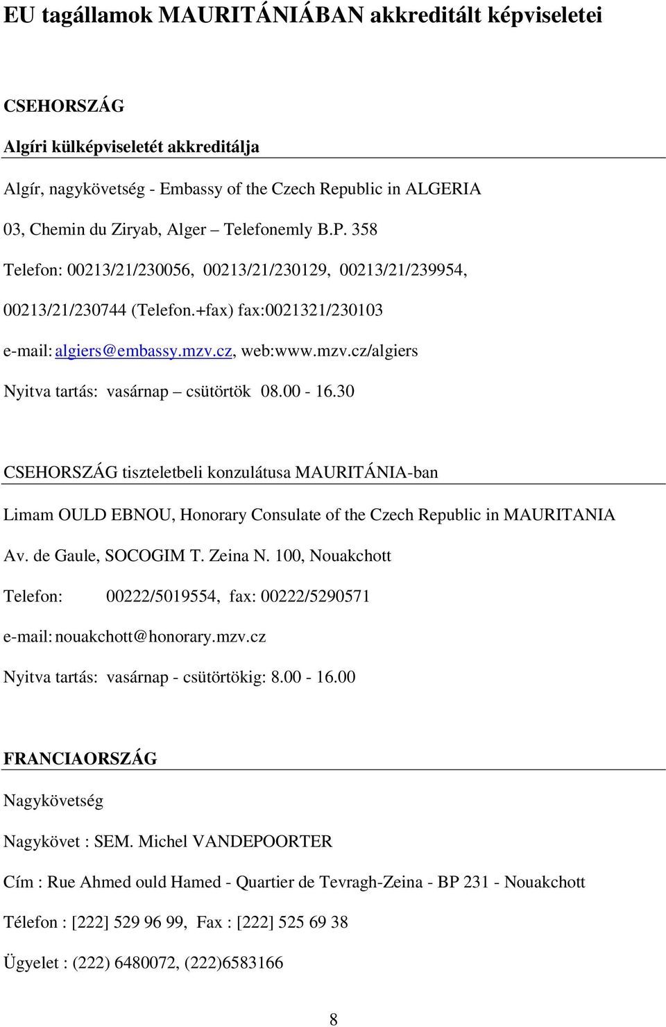 cz, web:www.mzv.cz/algiers Nyitva tartás: vasárnap csütörtök 08.00-16.