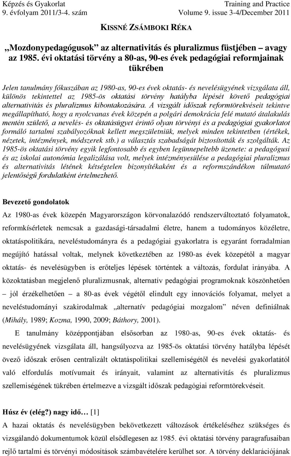 oktatási törvény hatályba lépését követő pedagógiai alternativitás és pluralizmus kibontakozására.