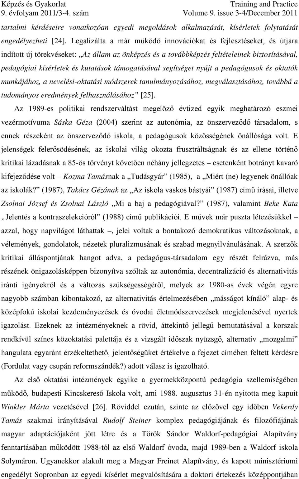 támogatásával segítséget nyújt a pedagógusok és oktatók munkájához, a nevelési-oktatási módszerek tanulmányozásához, megválasztásához, továbbá a tudományos eredmények felhasználásához [25].