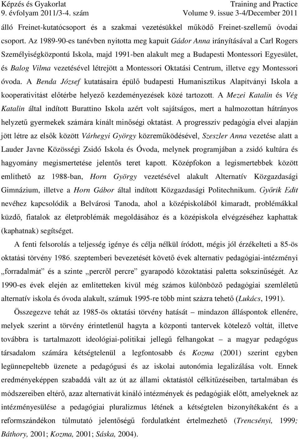létrejött a Montessori Oktatási Centrum, illetve egy Montessori óvoda.