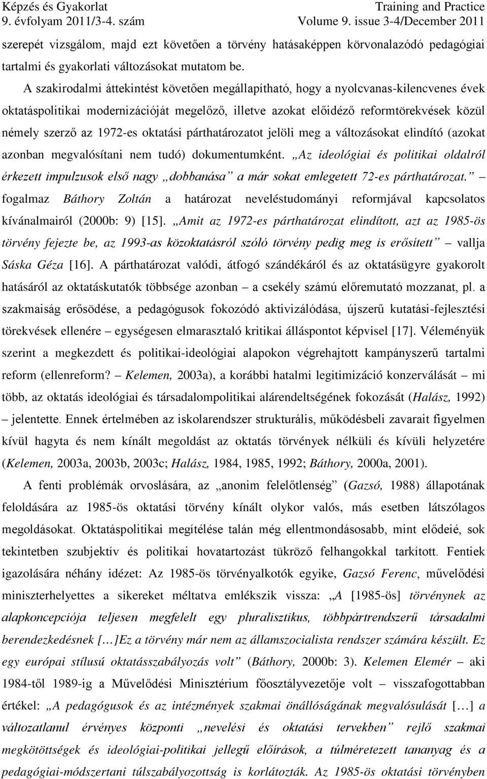 1972-es oktatási párthatározatot jelöli meg a változásokat elindító (azokat azonban megvalósítani nem tudó) dokumentumként.