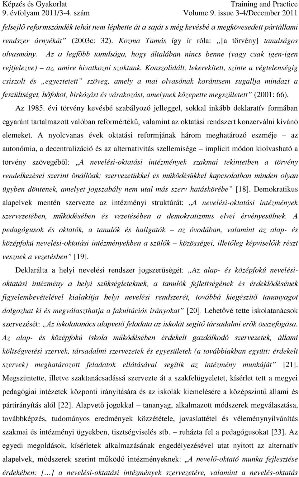 Konszolidált, lekerekített, szinte a végtelenségig csiszolt és egyeztetett szöveg, amely a mai olvasónak korántsem sugallja mindazt a feszültséget, hőfokot, birkózást és várakozást, amelynek
