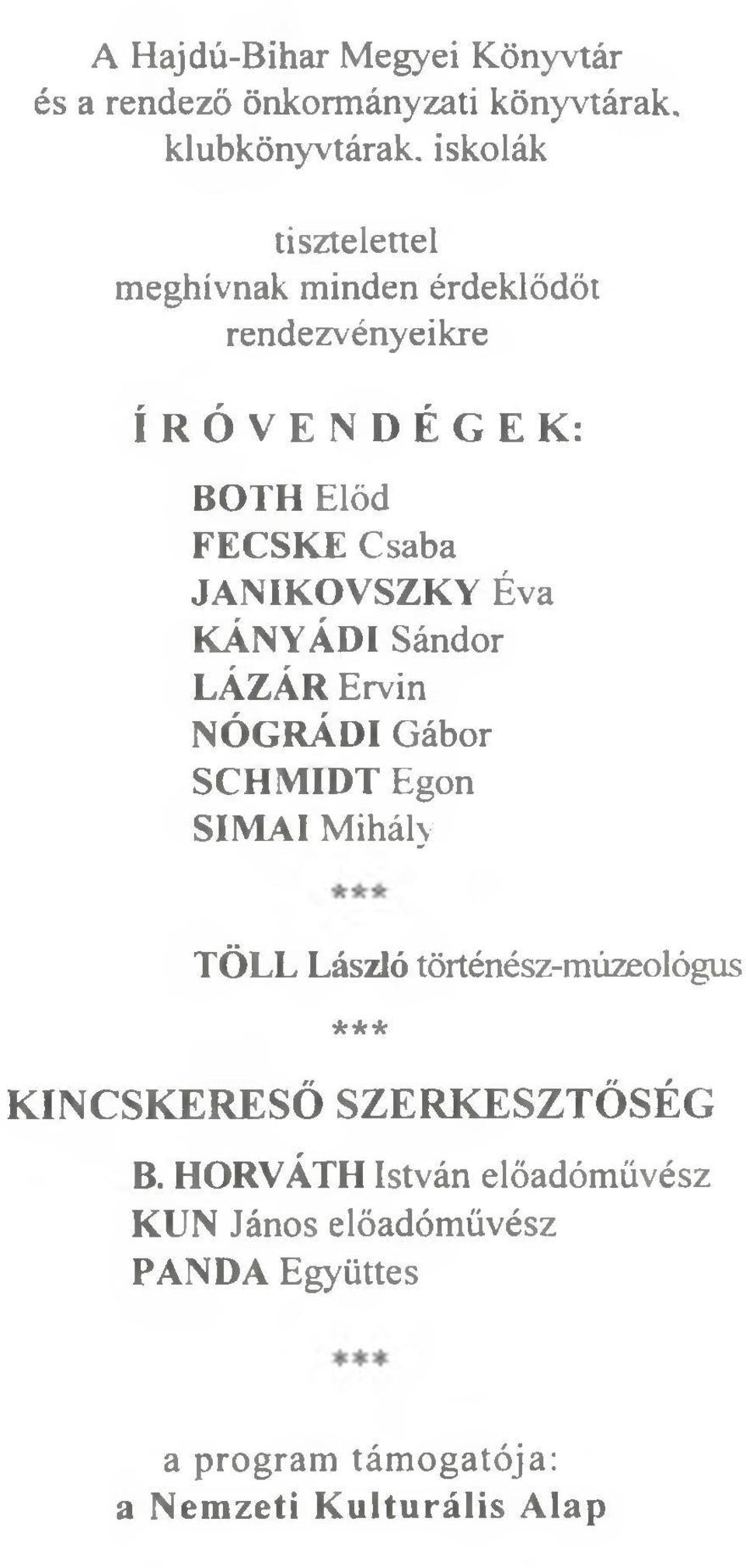 LÁZÁR Ervin NÓGRÁDI Gábor SCHMIDT Egon SIMÁI Mihály TÖLL László történész-múzeológus k i e ' k KINCSKERESŐ