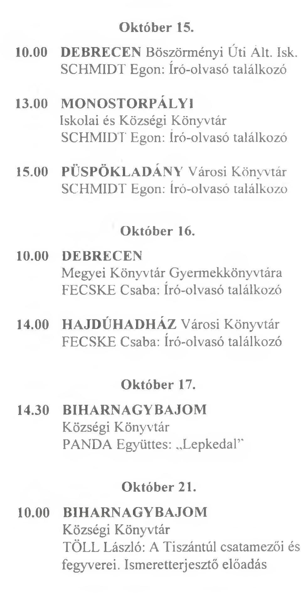 00 PÜSPÖKLADÁNY Városi Könyvtár SCHMIDT Egon: író-olvasó találkozo Október 16. 10.00 DEBRECEN FECSKE Csaba: 14.