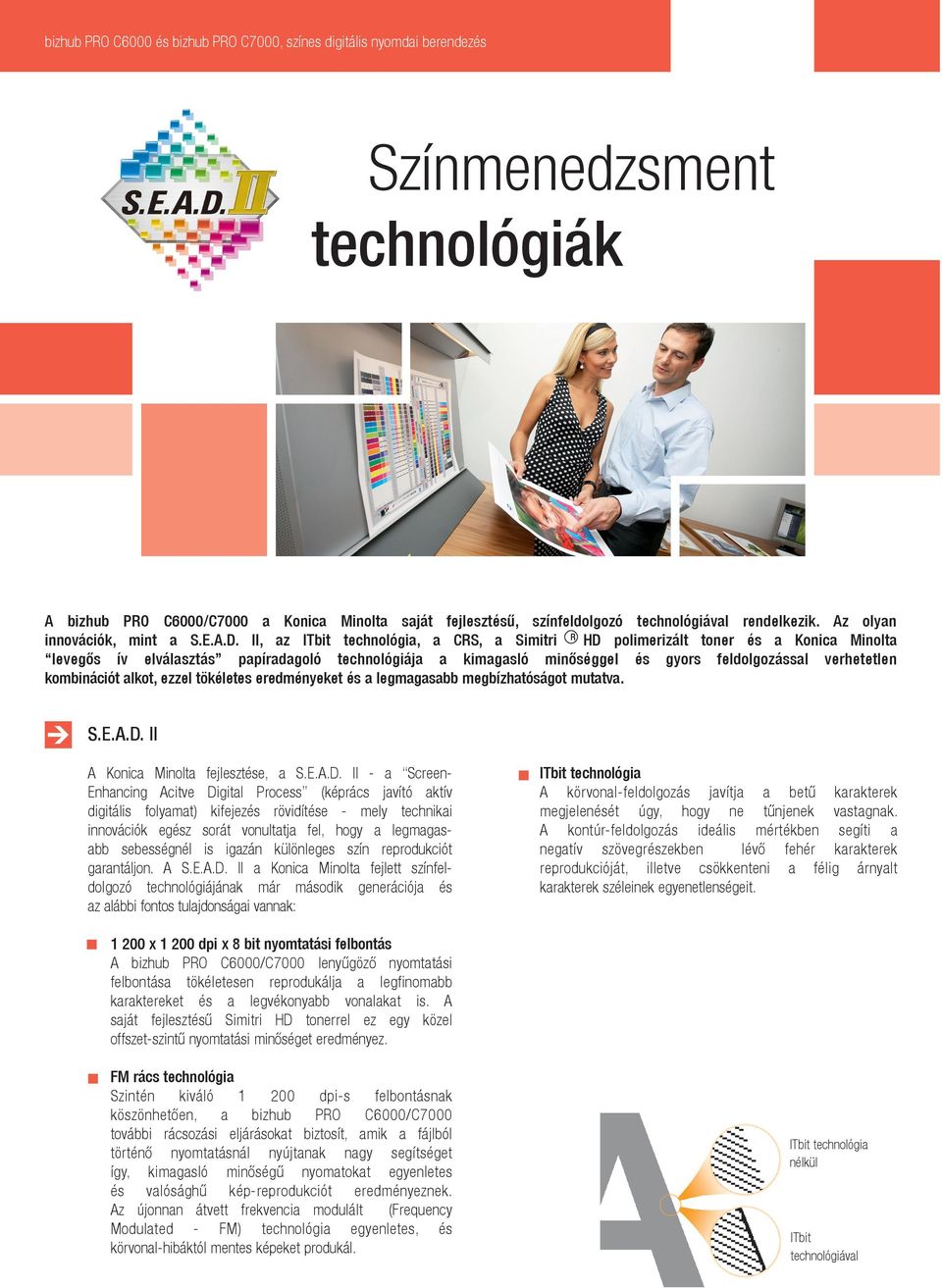 II, az ITbit technológia, a CRS, a Simitri R HD polimerizált toner és a Konica Minolta levegős ív elválasztás papíradagoló technológiája a kimagasló minőséggel és gyors feldolgozással verhetetlen