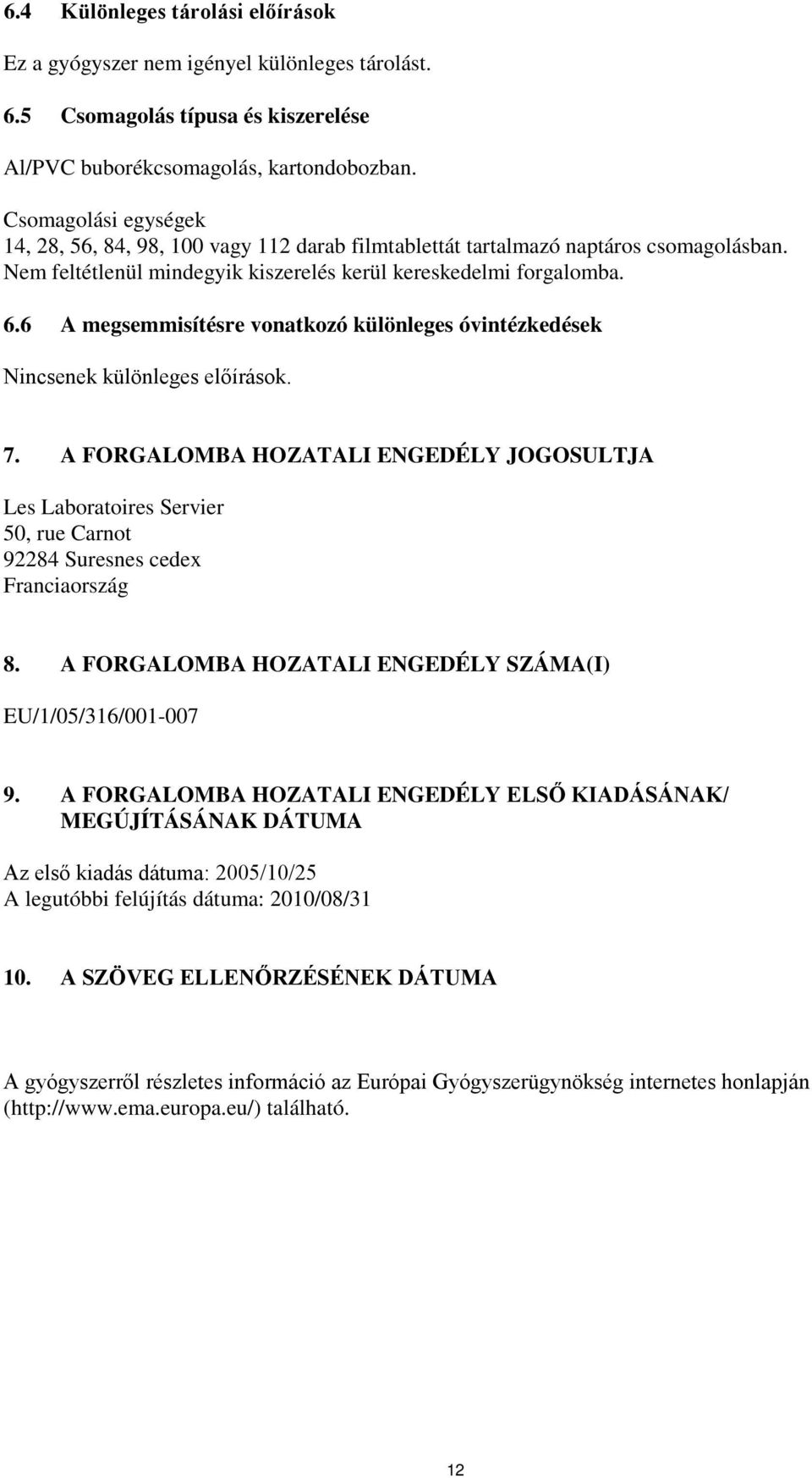 6 A megsemmisítésre vonatkozó különleges óvintézkedések Nincsenek különleges előírások. 7.