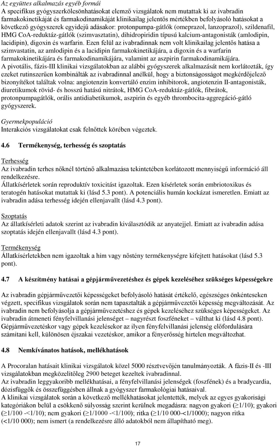 kalcium-antagonisták (amlodipin, lacidipin), digoxin és warfarin.