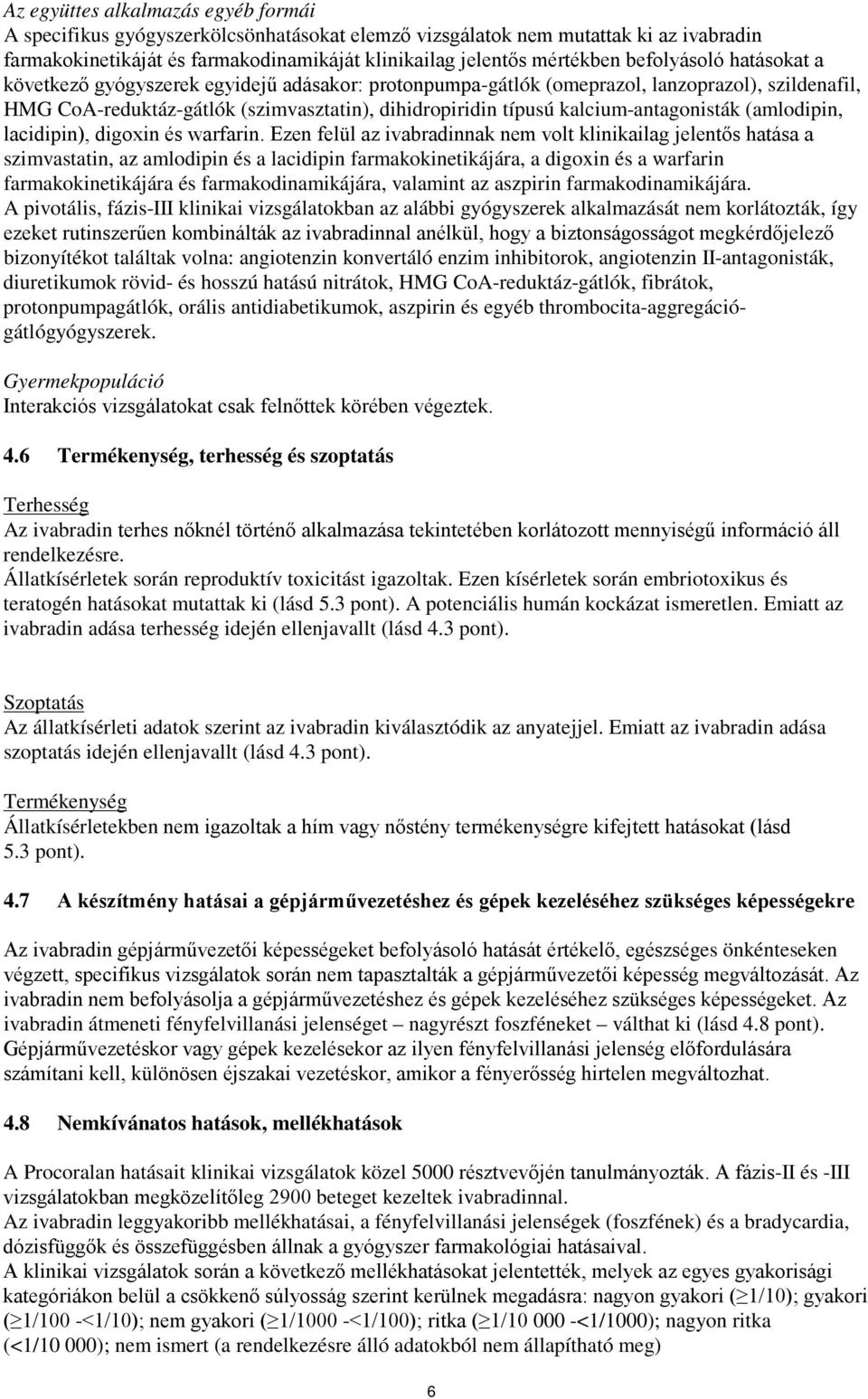 kalcium-antagonisták (amlodipin, lacidipin), digoxin és warfarin.