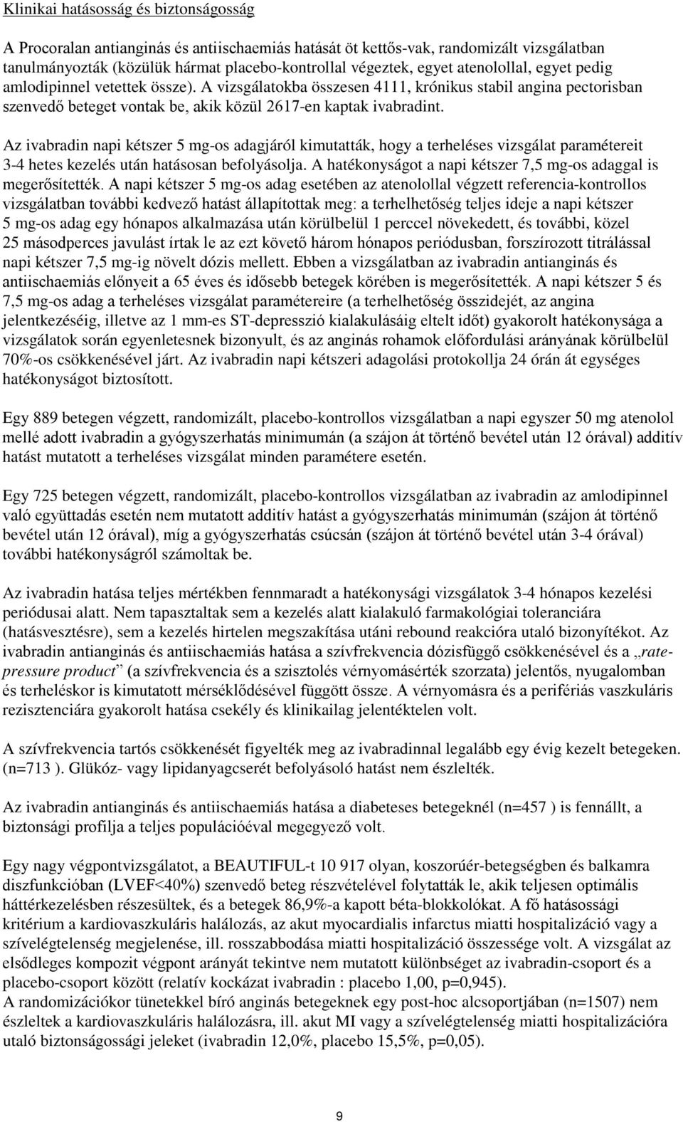 Az ivabradin napi kétszer 5 mg-os adagjáról kimutatták, hogy a terheléses vizsgálat paramétereit 3-4 hetes kezelés után hatásosan befolyásolja.