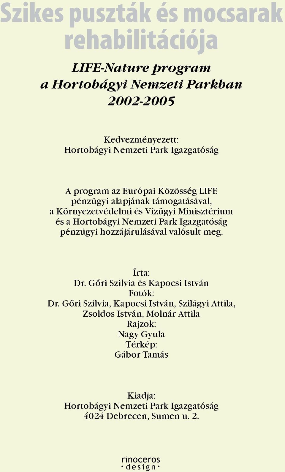 Nemzeti Park Igazgatóság pénzügyi hozzájárulásával valósult meg. Írta: Dr. Gõri Szilvia és Kapocsi István Fotók: Dr.
