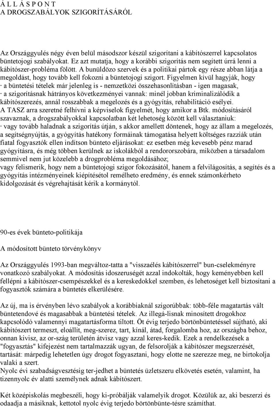 A bunüldözo szervek és a politikai pártok egy része abban látja a megoldást, hogy tovább kell fokozni a büntetojogi szigort.