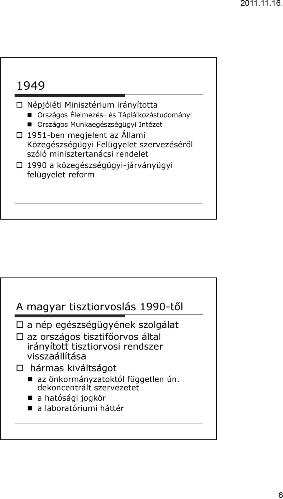 felügyelet reform A magyar tisztiorvoslás 1990-től a nép egészségügyének szolgálat az országos tisztifőorvos által irányított