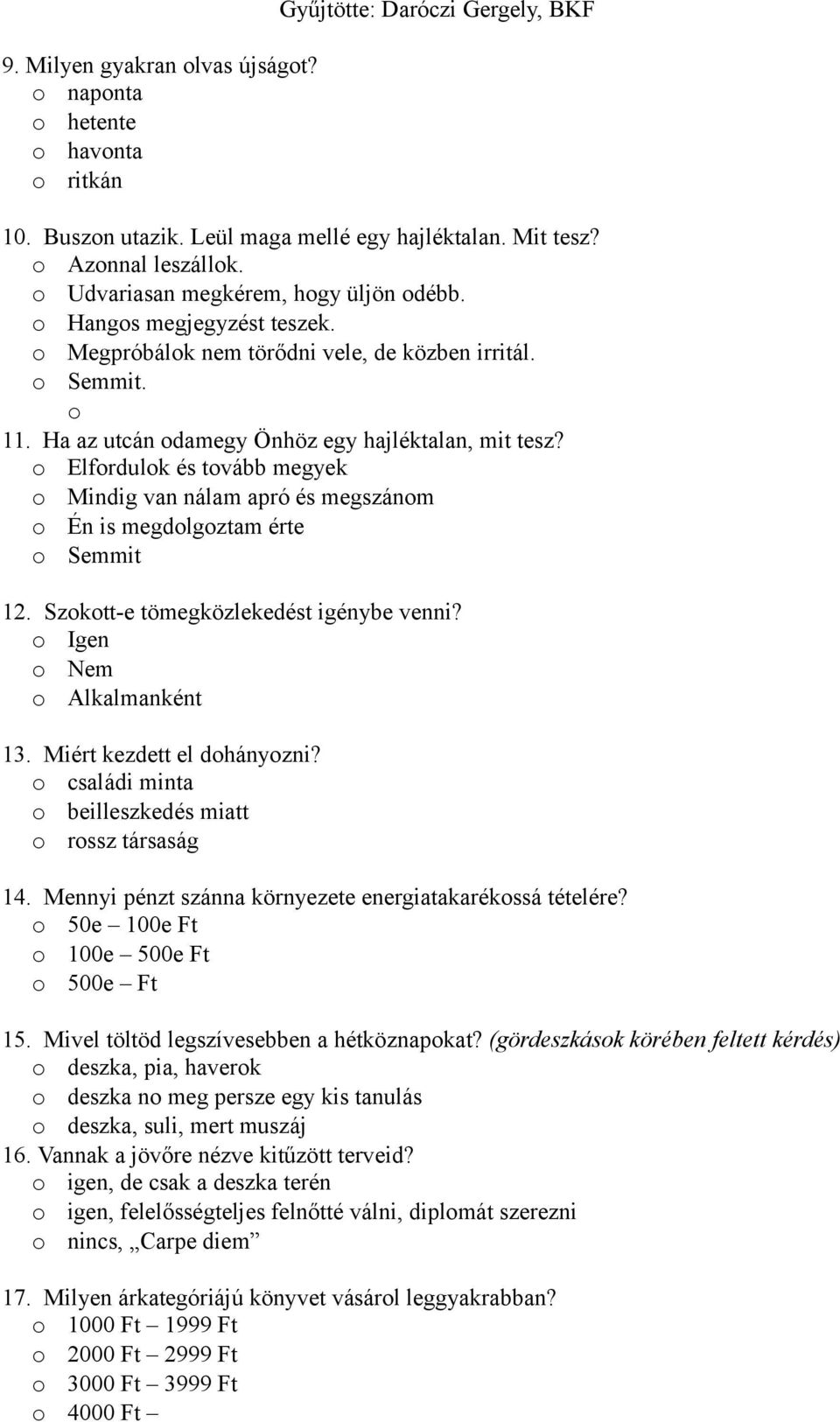 o Elfordulok és tovább megyek o Mindig van nálam apró és megszánom o Én is megdolgoztam érte o Semmit 12. Szokott-e tömegközlekedést igénybe venni? o Igen o Nem o Alkalmanként 13.