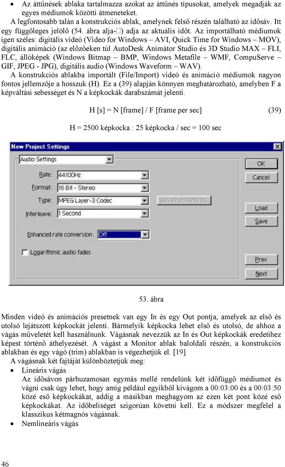 Az importálható médiumok igen széles: digitális videó (Video for Windows AVI, Quick Time for Windows MOV), digitális animáció (az előzőeken túl AutoDesk Animátor Studio és 3D Studio MAX FLI, FLC,