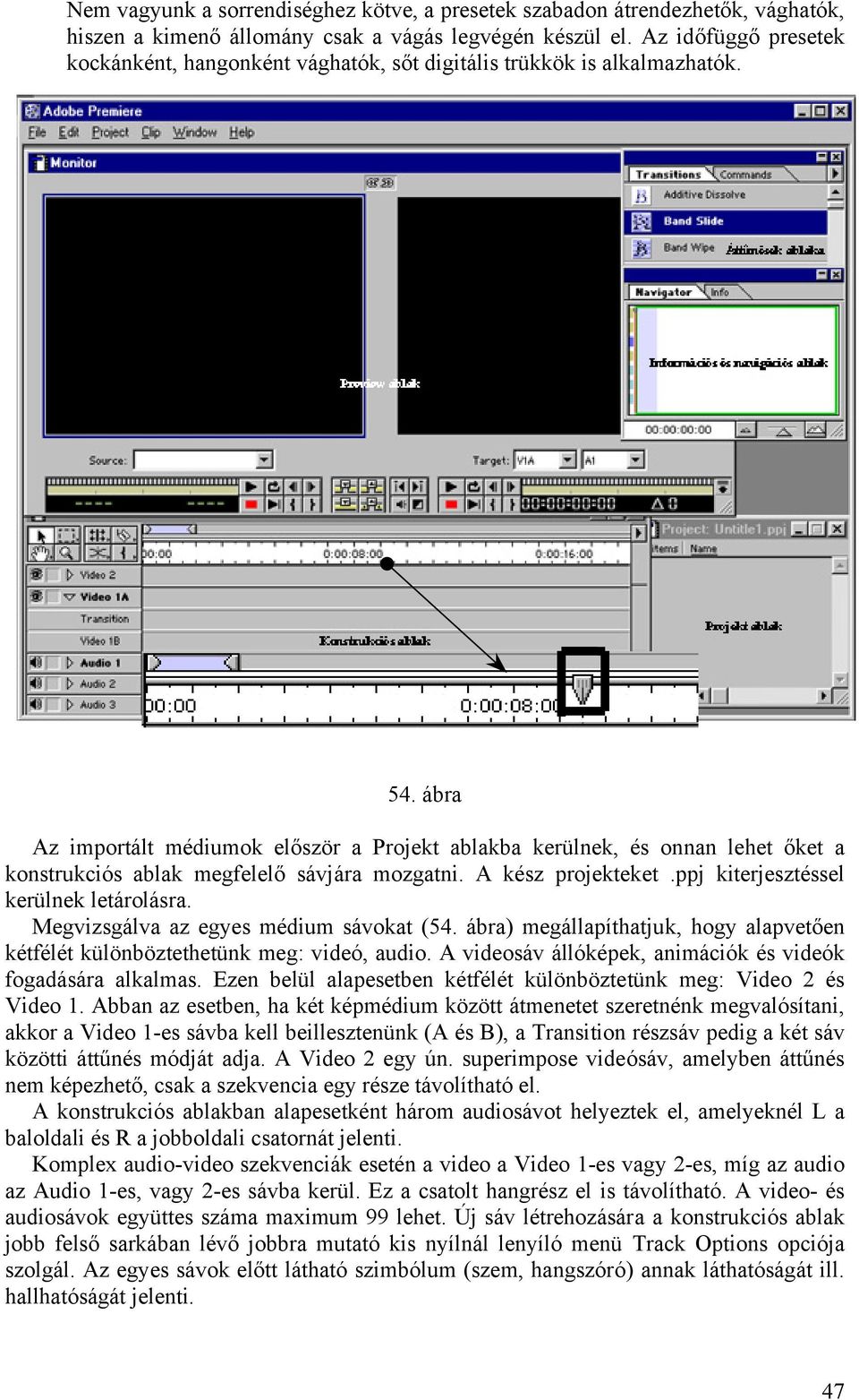 ábra Az importált médiumok először a Projekt ablakba kerülnek, és onnan lehet őket a konstrukciós ablak megfelelő sávjára mozgatni. A kész projekteket.ppj kiterjesztéssel kerülnek letárolásra.