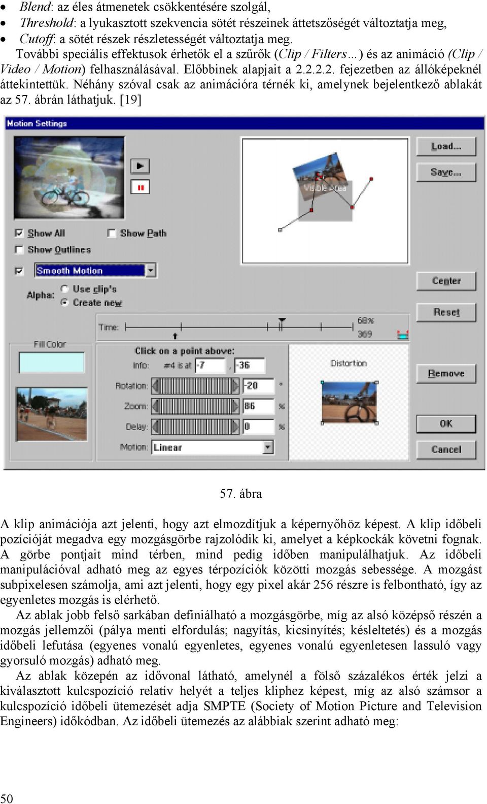 Néhány szóval csak az animációra térnék ki, amelynek bejelentkező ablakát az 57. ábrán láthatjuk. [19] 57. ábra A klip animációja azt jelenti, hogy azt elmozdítjuk a képernyőhöz képest.