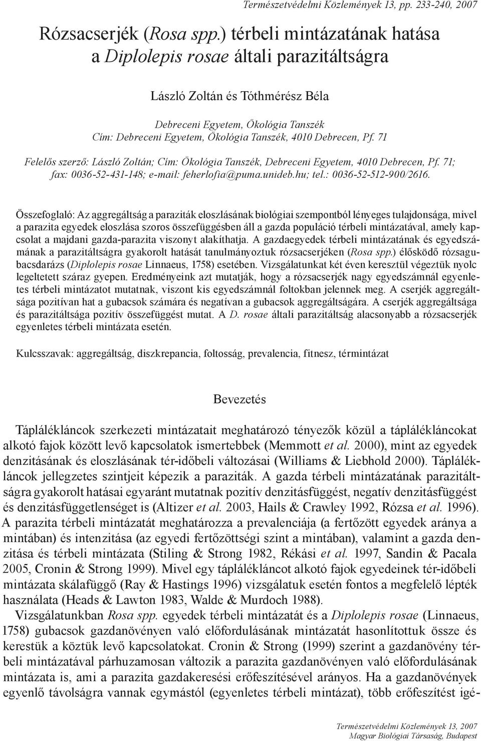 Pf. 71 Felelős szerző: László Zoltán; Cím: Ökológia Tanszék, Debreceni Egyetem, 4010 Debrecen, Pf. 71; fax: 0036-52-431-148; e-mail: feherlofia@puma.unideb.hu; tel.: 0036-52-512-900/2616.
